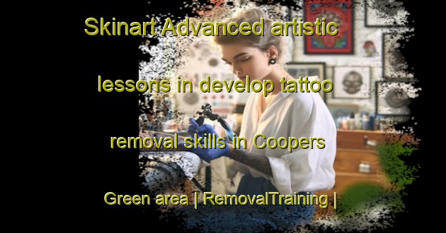 Skinart Advanced artistic lessons in develop tattoo removal skills in Coopers Green area | RemovalTraining | RemovalClasses | SkinartTraining-United Kingdom